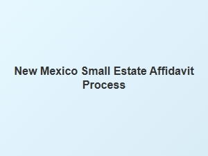 New Mexico Small Estate Affidavit Process Help