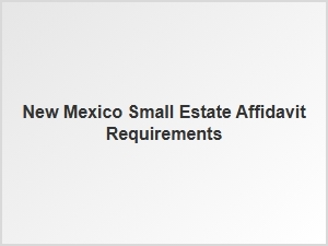 New Mexico Small Estate Affidavit Requirements