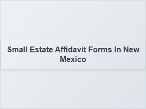 Small Estate Affidavit Forms in New Mexico Help Resources
